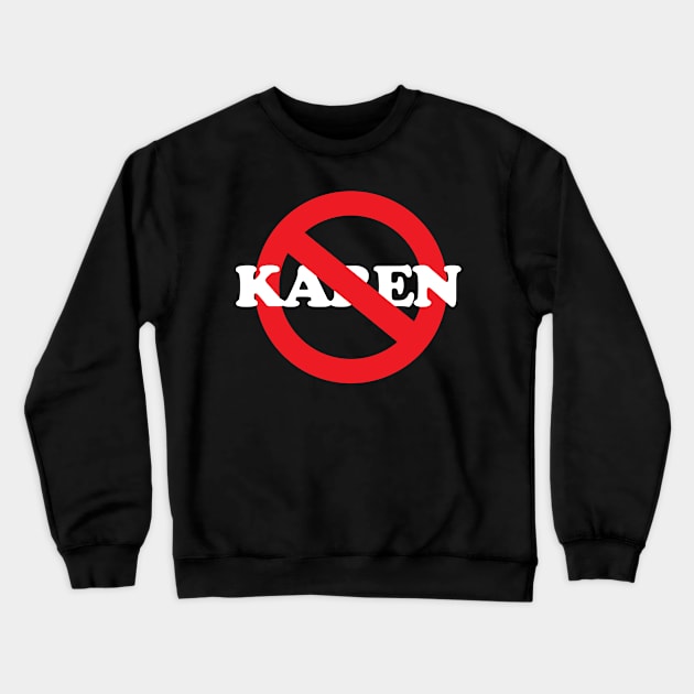 No Karen Crewneck Sweatshirt by ForbiddenMonster